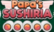 Papa’s Sushiria