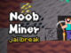Noob miner jailbreak